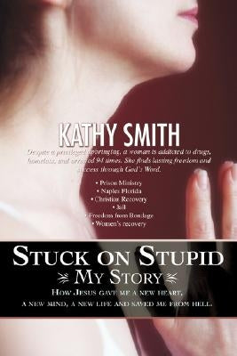 Stuck on Stupid: My Story by Smith, Kathy