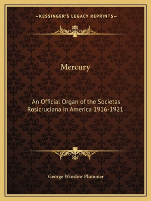 Mercury: An Official Organ of the Societas Rosicruciana in America 1916-1921 by Plummer, George Winslow