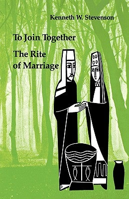 To Join Together: The Rite of Marriage by Stevenson, Kenneth