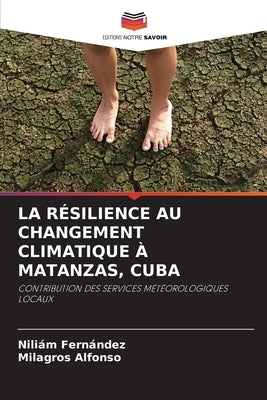 La Résilience Au Changement Climatique À Matanzas, Cuba by Fernández, Niliám
