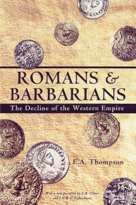 Romans and Barbarians: Decline of the Western Empire by Thompson, E. a.