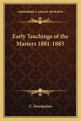 Early Teachings of the Masters 1881-1883 by Jinarajadasa, C.