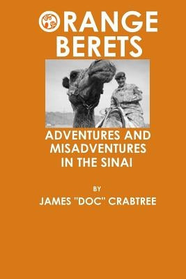 Orange Berets: Adventures and Misadventures in the Sinai by Crabtree, James "doc"