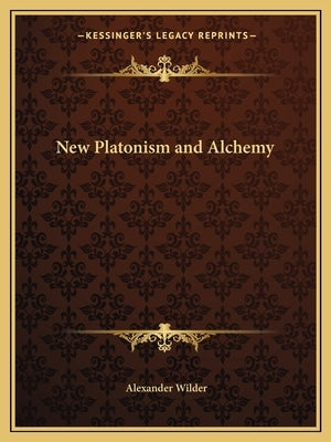 New Platonism and Alchemy by Wilder, Alexander