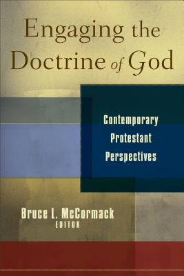 Engaging the Doctrine of God: Contemporary Protestant Perspectives by McCormack, Bruce L.