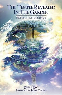 The Temple Revealed in the Garden: Priests and Kings by Dye, Dinah