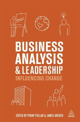 Business Analysis and Leadership: Influencing Change by Pullan, Penny