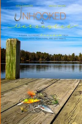 Unhooked and Untangled: A Guide to Finding Freedom from your Vices, Addictions, and Bad Habits by Rauma, Bruce