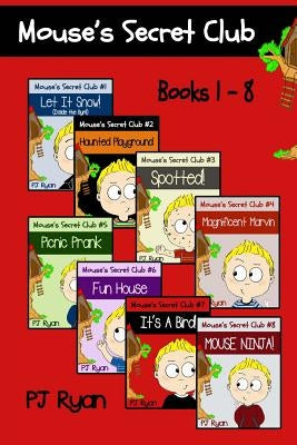 Mouse's Secret Club Books 1-8: Fun Short Stories for Kids Who Like Mysteries and Pranks by Ryan, Pj