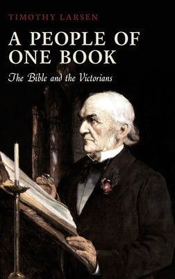 A People of One Book: The Bible and the Victorians by Larsen, Timothy