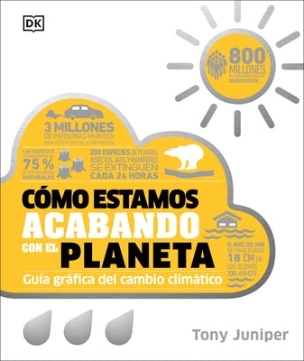 Como Estamos Acabando Con El Planeta: Guia Grafica del Cambio Climatico by Juniper, Tony