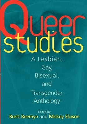 Queer Studies: A Lesbian, Gay, Bisexual, and Transgender Anthology by Beemyn, Brett