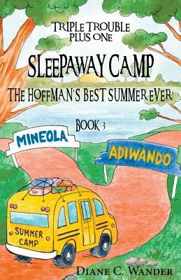 Sleepaway Camp-The Hoffman's Best Summer Ever!: Triple Trouble Plus One: Book 3 by Wander, Diane C.