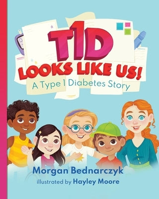 T1D Looks Like Us: A Type 1 Diabetes Story by Moore, Hayley