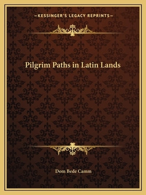 Pilgrim Paths in Latin Lands by Camm, Dom Bede
