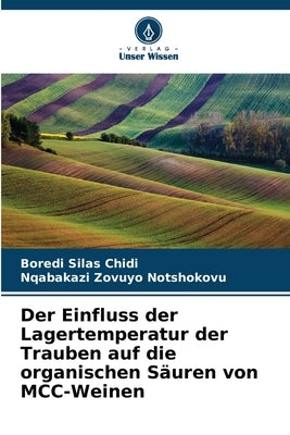 Der Einfluss der Lagertemperatur der Trauben auf die organischen Säuren von MCC-Weinen by Silas Chidi, Boredi