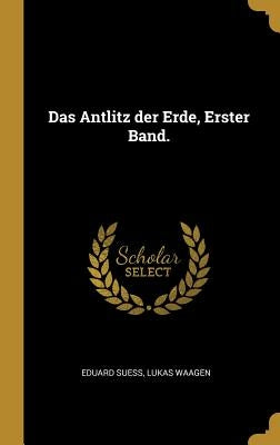 Das Antlitz der Erde, Erster Band. by Suess, Eduard