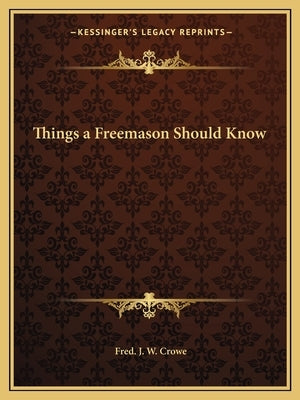 Things a Freemason Should Know by Crowe, Fred J. W.
