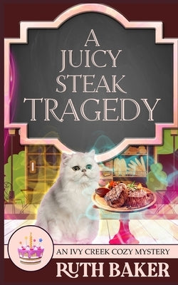 A Juicy Steak Tragedy by Baker, Ruth