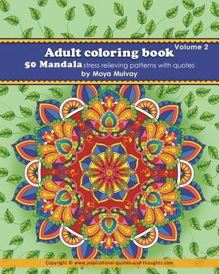 Adult Coloring Book - 50 Mandala Stress Relieving Patterns with Quotes: A coloring book for adults that's full of wonderful inspiration! by Mulvay, Moya