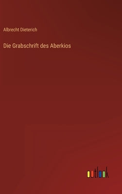 Die Grabschrift des Aberkios by Dieterich, Albrecht