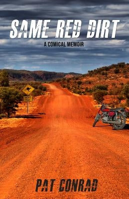 Same Red Dirt: A Comical Memoir by Conrad, Pat