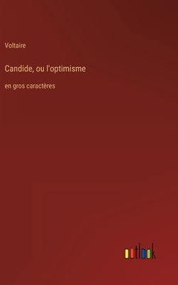 Candide, ou l'optimisme: en gros caractères by Voltaire