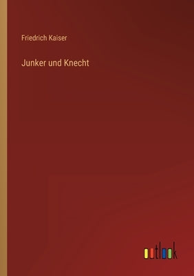 Junker und Knecht by Kaiser, Friedrich