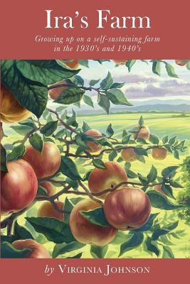 Ira's Farm: Growing up on a self-sustaining farm in the 1930's and 1940's by Johnson, Virginia