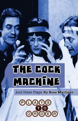 The Cock Machine and Other Plays by Abley, Sean