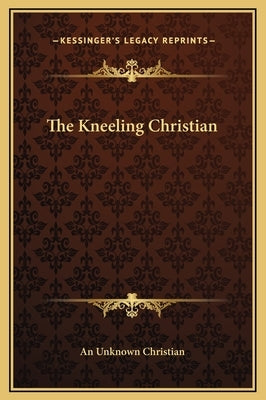The Kneeling Christian by An Unknown Christian