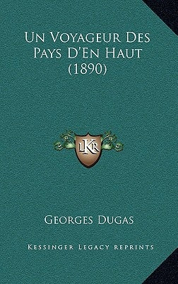 Un Voyageur Des Pays D'En Haut (1890) by Dugas, Georges