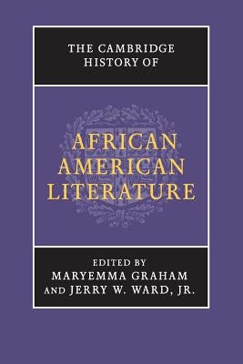 The Cambridge History of African American Literature by Graham, Maryemma