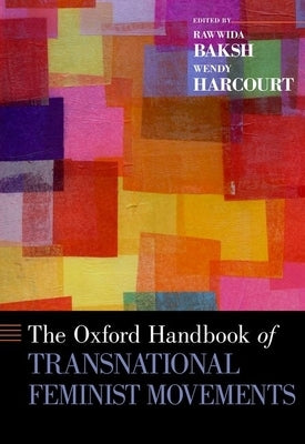 The Oxford Handbook of Transnational Feminist Movements by Baksh, Rawwida