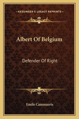 Albert of Belgium: Defender of Right by Cammaerts, Emile