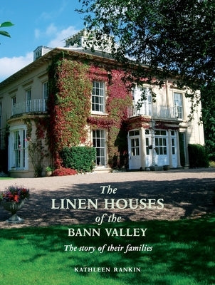 The Linen Houses of the Bann Valley by Rankin, Kathleen