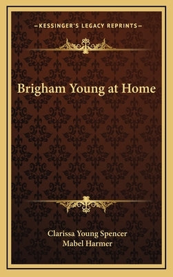 Brigham Young at Home by Spencer, Clarissa Young