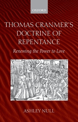 Thomas Cranmer's Doctrine of Repentance: Renewing the Power to Love by Null, Ashley