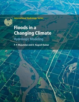 Floods in a Changing Climate: Hydrologic Modeling by Mujumdar, P. P.