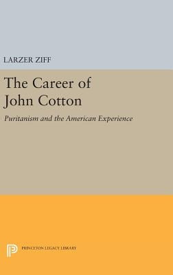 Career of John Cotton: Puritanism and the American Experience by Ziff, Larzer