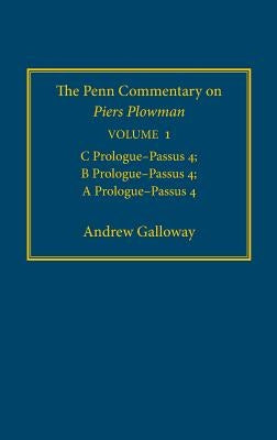 The Penn Commentary on Piers Plowman, Volume 1: C Prologue-Passūs 4; B Prologue-Passūs 4; A Prologue-Passūs 4 by Galloway, Andrew