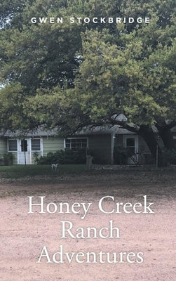 Honey Creek Ranch Adventures by Stockbridge, Gwen