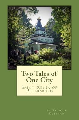 Two Tales of One City: St. Xenia of Petersburg by Kotsonis, Zenovia Jeannette