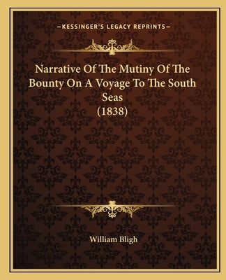Narrative of the Mutiny of the Bounty on a Voyage to the South Seas (1838) by Bligh, William