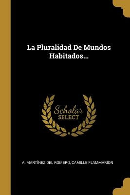 La Pluralidad De Mundos Habitados... by A Martínez del Romero
