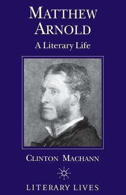 Matthew Arnold: A Literary Life by Machann, C.