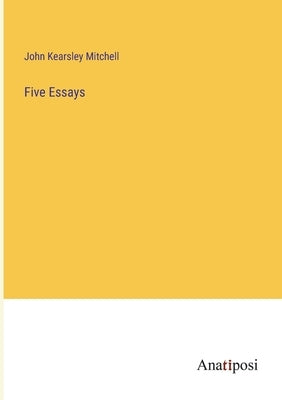 Five Essays by Mitchell, John Kearsley
