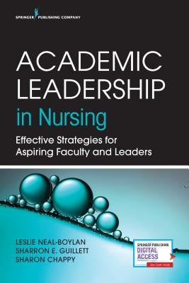 Academic Leadership in Nursing: Effective Strategies for Aspiring Faculty and Leaders by Neal-Boylan, Leslie