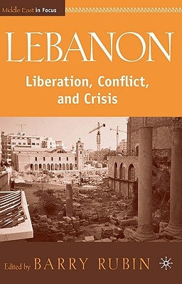 Lebanon: Liberation, Conflict, and Crisis by Rubin, B.
