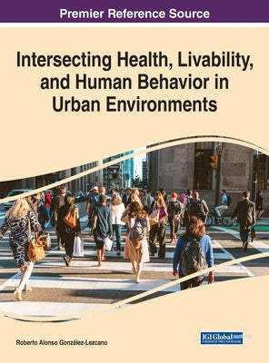 Intersecting Health, Livability, and Human Behavior in Urban Environments by González-Lezcano, Roberto Alonso
